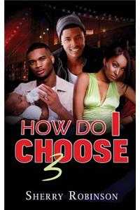How Do I Choose 3