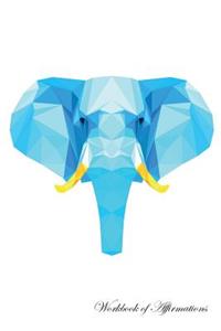 Geometric Polygonal Elephant Workbook of Affirmations Geometric Polygonal Elephant Workbook of Affirmations
