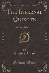 The Infernal Quixote, Vol. 4 of 4: A Tale of the Day (Classic Reprint)