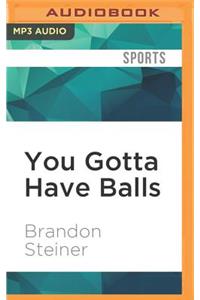 You Gotta Have Balls: How a Kid from Brooklyn Started from Scratch, Bought Yankee Stadium, and Created a Sports Empire