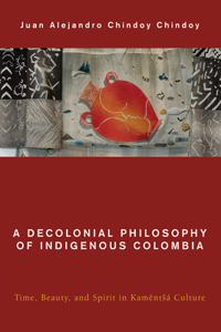 A Decolonial Philosophy of Indigenous Colombia