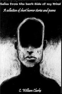 Tales from the Dark Side of my Mind - A collection of short horror stories and poems