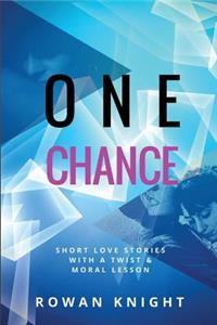 One Chance: Short Love Stories with a Twist and Moral Lesson