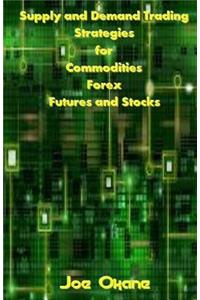 Supply and Demand Trading Strategies for Commodities, Forex, Futures and Stocks