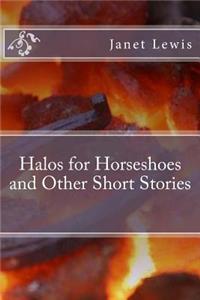 Halos for Horseshoes and Other Short Stories