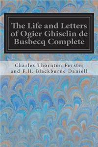 Life and Letters of Ogier Ghiselin de Busbecq Complete