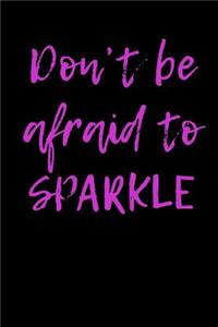 Don't Be Afraid to Sparkle
