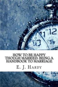 How to be Happy Though Married