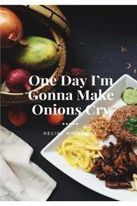 One Day I'm Gonna Make Onions Cry