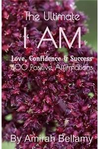 Ultimate I Am Love, Confidence & Success 400 Positive Affirmations