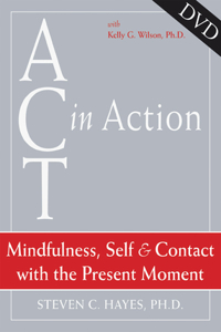 ACT in Action: Mindfulness, Self, and Contact with the Present Moment