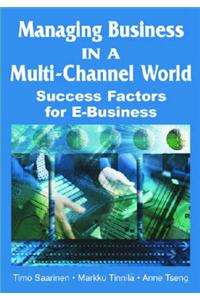 Managing Business in a Multi-channel World: Success Factors for E-Business