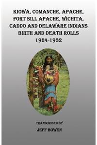 Kiowa, Comanche, Apache, Fort Sill Apache, Wichita, Caddo and Delaware Indians Birth and Death Rolls, 1924-1932. Revised Edition.