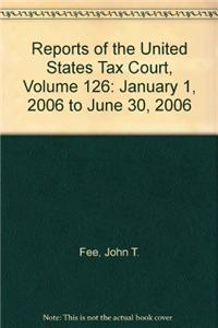 Reports of the United States Tax Court, Volume 126