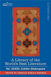 Library of the World's Best Literature - Ancient and Modern - Vol.XXXIII (Forty-Five Volumes); Schiller-Shakespeare