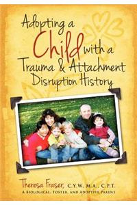 Adopting a Child with a Trauma and Attachment Disruption History: A Practical Guide