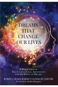 Dreams That Change Our Lives: A Publication of The International Association for the Study of Dreams