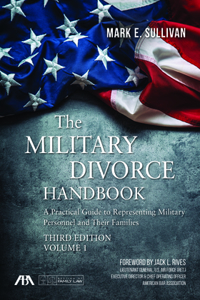 Military Divorce Handbook: A Practical Guide to Representing Military Personnel and Their Families, Third Edition