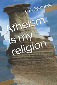 Atheism is my religion