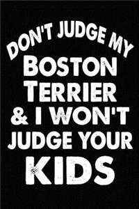 Don't Judge My Boston Terrier and I Won't Judge Your kids