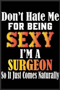 Don't Hate Me For Being Sexy I'm A Surgeon So It just Come Naturally