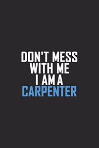 Don't Mess With Me I Am A Carpenter