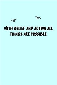 With belief and action all things are possible. Journal