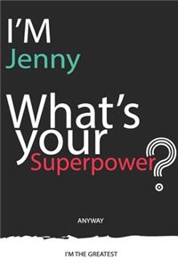 I'm a Jenny, What's Your Superpower ? Unique customized Journal Gift for Jenny - Journal with beautiful colors, 120 Page, Thoughtful Cool Present for Jenny ( Jenny notebook)