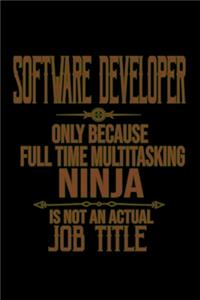 Software developer only because full time multitasking ninja is not an actual job title