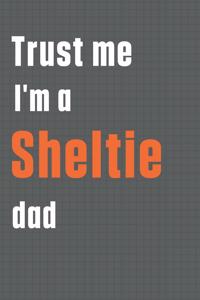 Trust me I'm a Sheltie dad