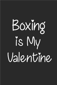 Boxing Is My Valentine, Gift for Boxing Lover, Boxing Valentine's Gift Notebook a Beautiful