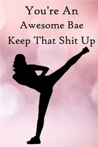 You're an Awesome Bae. Keep That Shit Up
