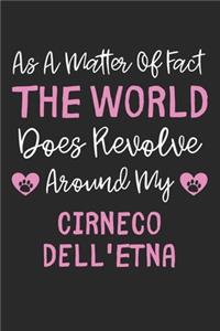 As A Matter Of Fact The World Does Revolve Around My Cirneco dell'Etna