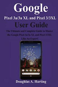 Google Pixel 3a/3a XL and Pixel 3/3XL User Guide