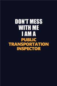 Don't Mess With Me I Am A Public Transportation Inspector: Career journal, notebook and writing journal for encouraging men, women and kids. A framework for building your career.