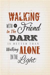 Walking with a friend in the dark is better than walking alone in the light