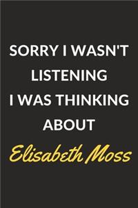 Sorry I Wasn't Listening I Was Thinking About Elisabeth Moss