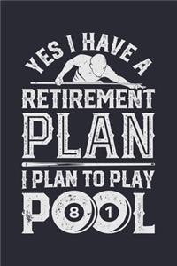 Yes I Have a Retirement Plan I Plan To Play Pool 81