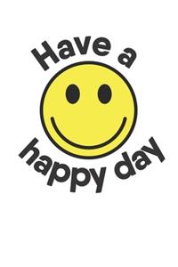 Have a Happy Day: Notebook Notebook Notebook dot matrix Dottgrid Dotted A5 I Smile I Laugh I Beta I Happy I Good Day I Best Day