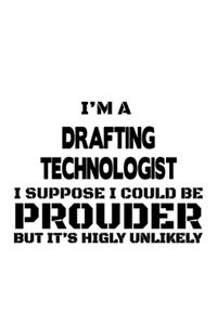 I'm A Drafting Technologist I Suppose I Could Be Prouder But It's Highly Unlikely