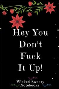 Hey You Don't Fuck it Up