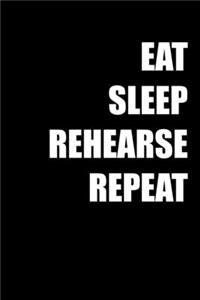 Eat Sleep Rehearse Repeat