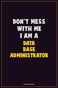 Don't Mess With Me, I Am A Data Base Administrator