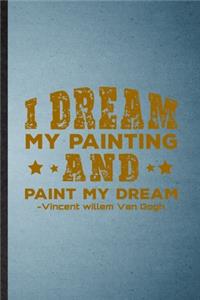 I Dream My Painting and Paint My Dream Vincent Willem Van Gogh