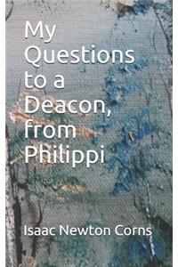 My Questions to a Deacon, from Philippi