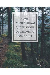 Journal Some Inspirational Quote about Overcoming Some Shit