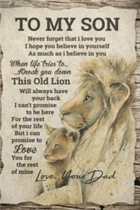 To My Son Never Forget That I Love You Hope You Believe in Yourself Lion Lined Notebook Journal, 100 Pages (6 x 9 Inches) Blank Ruled Writing Journal With Inspirational Quotes, Perfect Diary Notebook Gifts.
