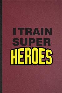 I Train Super Heroes