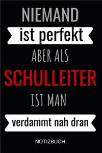 Niemand ist perfekt aber als Schulleiter ist man verdammt nah dran Notizbuch