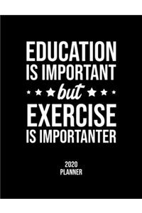 Education Is Important But Exercise Is Importanter 2020 Planner: Exercise Fan 2020 Calendar, Funny Design, 2020 Planner for Exercise Lover, Christmas Gift for Exercise Lover